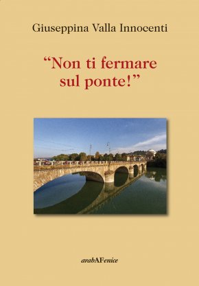 Non ti fermare sul ponte: il libro di Giuseppina Valla Innocenti